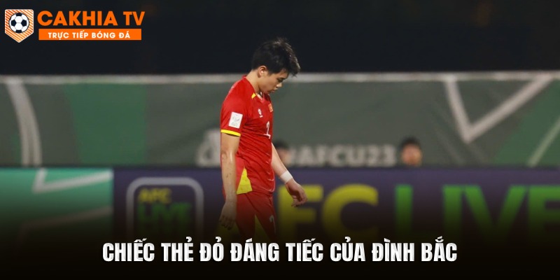 Chiếc thẻ đỏ đáng tiếc của Đình Bắc