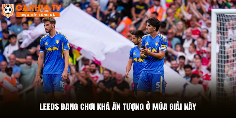 Leeds đang chơi khá ấn tượng ở mùa giải này