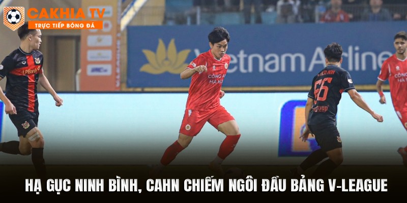 Hạ Gục Ninh Bình, CAHN Chiếm Ngôi Đầu Bảng V-League