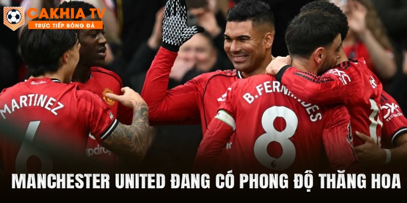 Manchester United đang có phong độ thăng hoa