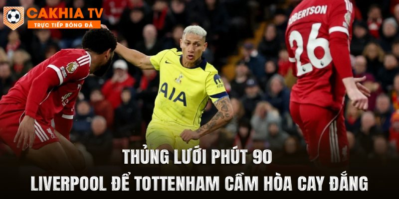 Liverpool Để Tottenham Cầm Hòa Cay Đắng